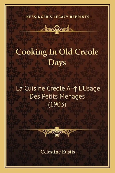 Cooking In Old Creole Days: La Cuisine Creole A L'Usage Des Petits Menages (1903)