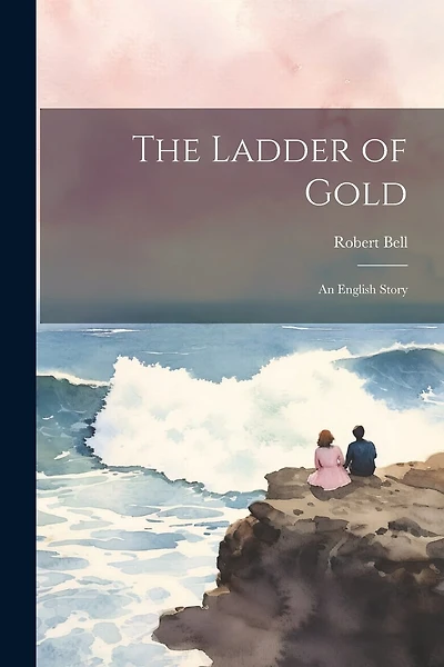 The Ladder of Gold: An English Story