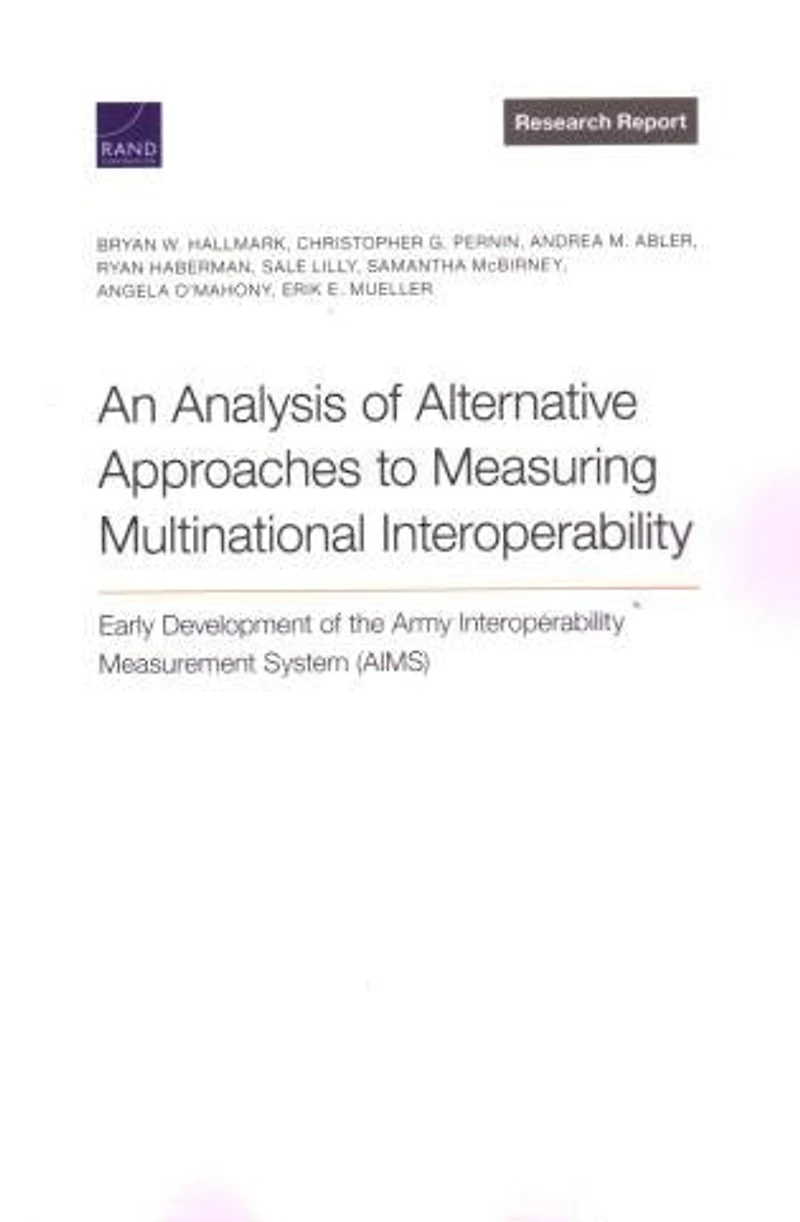 Analysis Of Alternative Approaches To Measuring Multinational Interoperability: Early Development Of The Army Interoperability Measurement System (aims)
