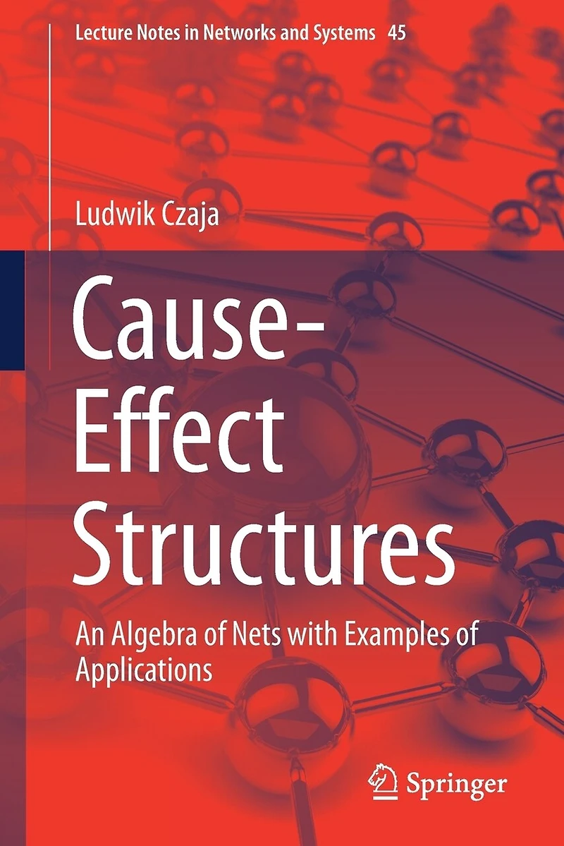 Cause-Effect Structures: An Algebra of Nets with Examples Applications