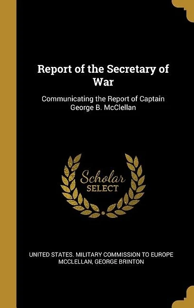 Report of the Secretary War: Communicating Captain George B. McClellan