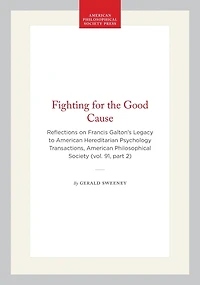 Fighting for the Good Cause: Reflections on Francis Galton's Legacy to American Hereditarian Psychology  Transactions, American Philosophical Society (vol. 91, part 2)
