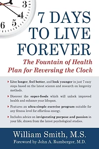 7 Days to Live Forever: the Fountain of Health Plan for Reversing Clock