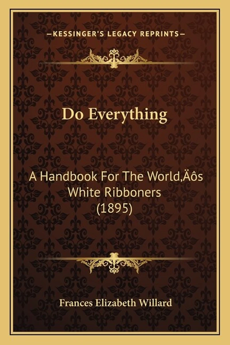 Do Everything: A Handbook For The World's White Ribboners (1895)