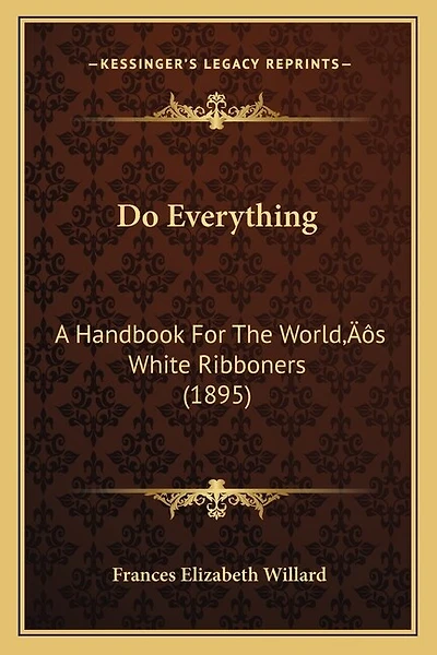 Do Everything: A Handbook For The World's White Ribboners (1895)
