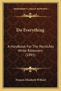 Do Everything: A Handbook For The World's White Ribboners (1895)