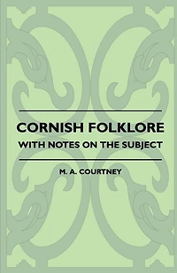 Cornish Folklore - With Notes on the Subject