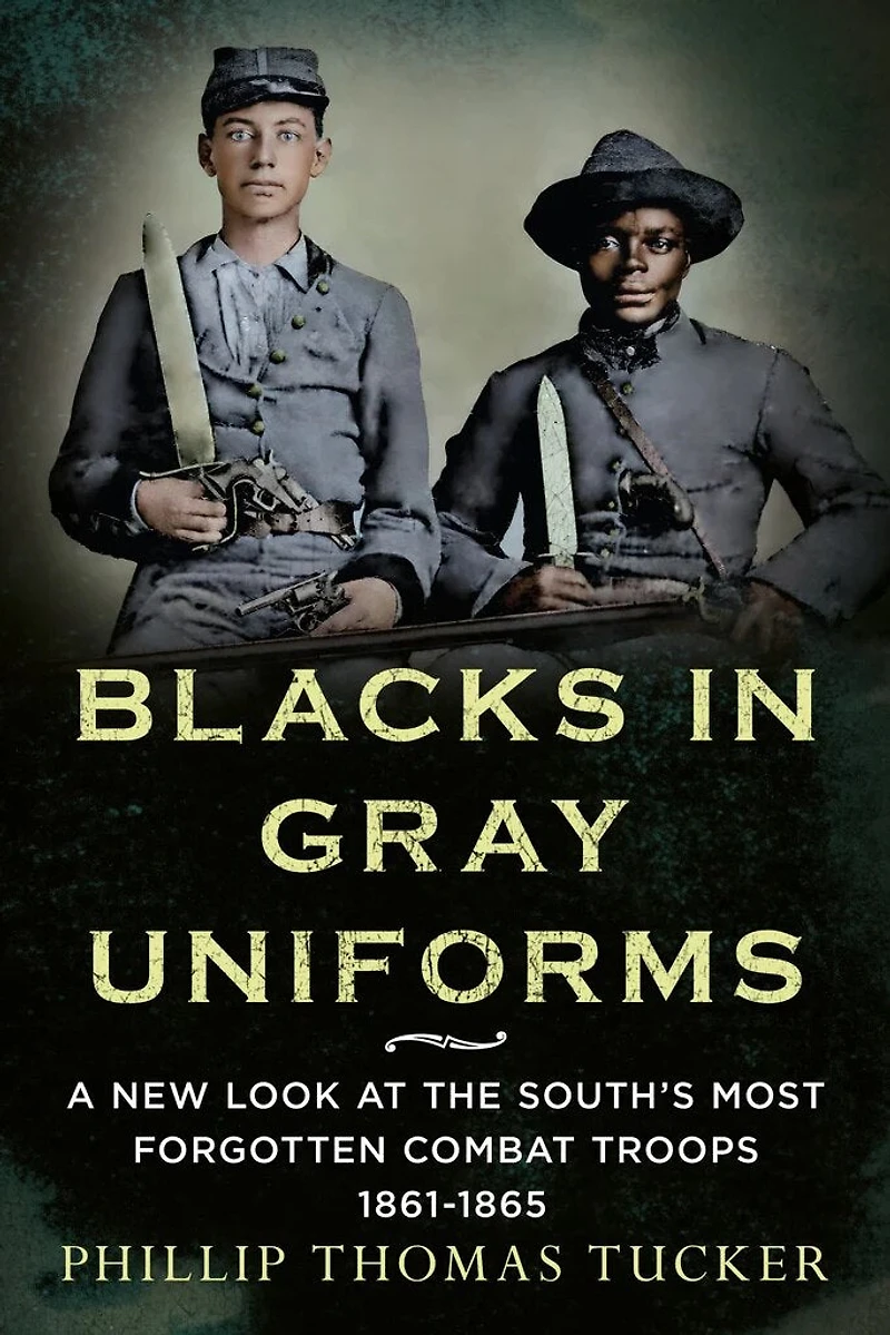 Blacks Gray Uniforms: A New Look at the South's Most Forgotten Combat Troops 1861-1865