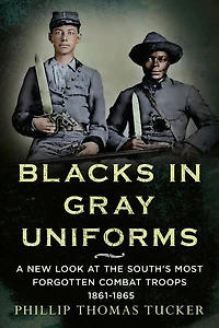 Blacks Gray Uniforms: A New Look at the South's Most Forgotten Combat Troops 1861-1865