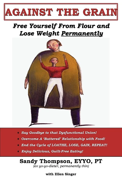 Against the Grain: Free Yourself From Flour and Lose Weight Permanently