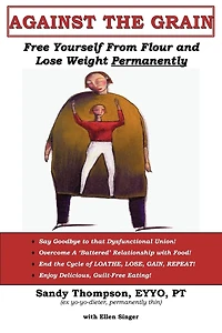 Against the Grain: Free Yourself From Flour and Lose Weight Permanently