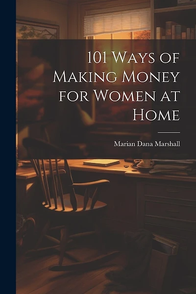 101 Ways of Making Money for Women at Home