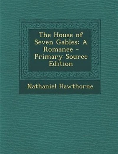 The House of Seven Gables: A Romance - Primary Source Edition