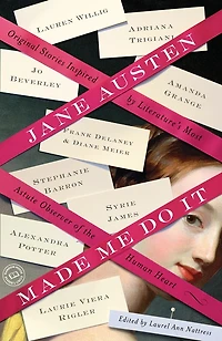 Jane Austen Made Me Do It: Original Stories Inspired By Literature's Most Astute Observer Of The Human Heart