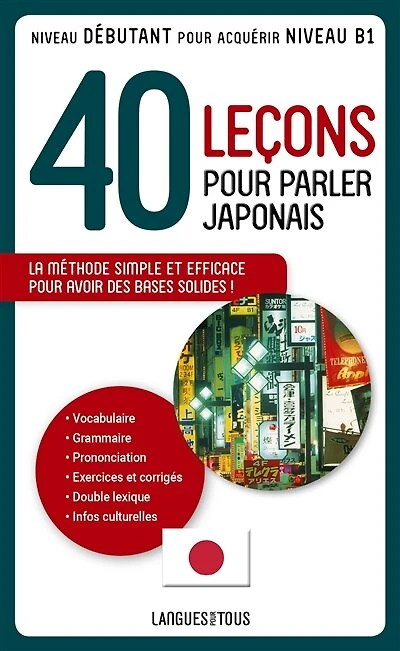 40 leçons pour parler japonais: la méthode simple et efficace pour avoir des bases solides !