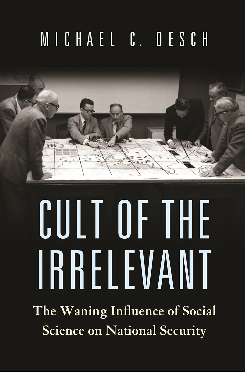 Cult of The Irrelevant: Waning Influence Social Science on National Security