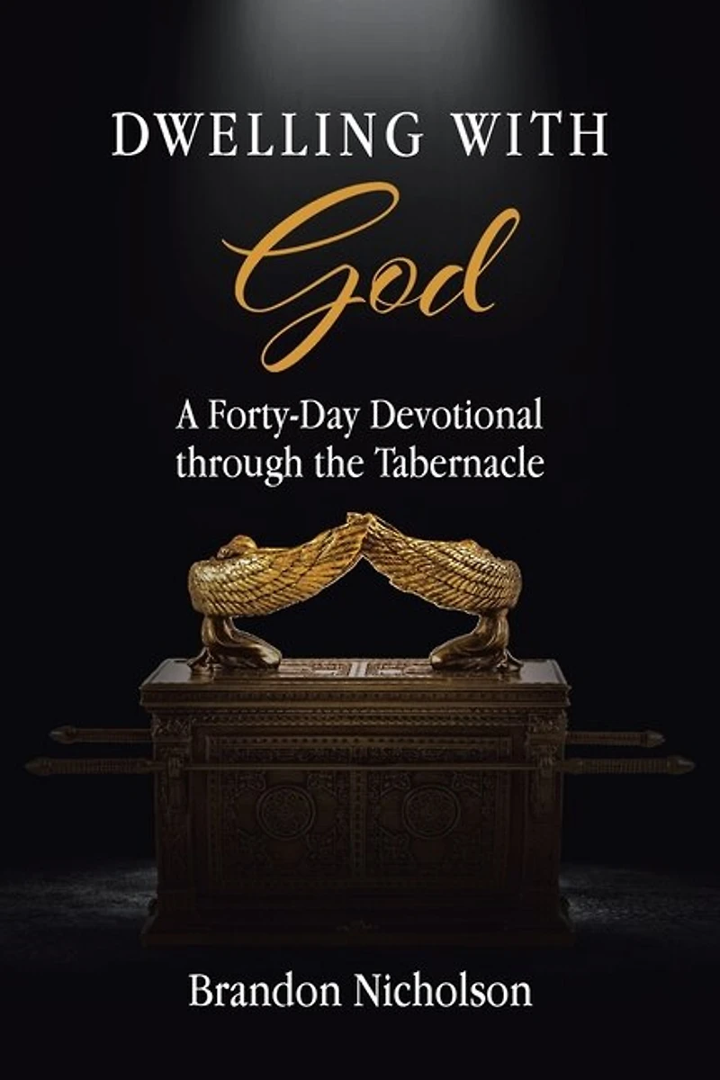 Dwelling With God: A Forty-Day Devotional through the Tabernacle