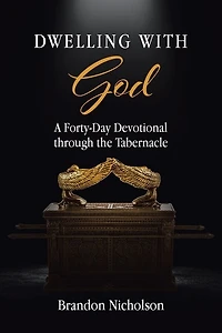 Dwelling With God: A Forty-Day Devotional through the Tabernacle