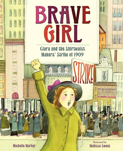 Brave Girl: Clara And The Shirtwaist Makers' Strike Of 1909