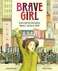 Brave Girl: Clara And The Shirtwaist Makers' Strike Of 1909