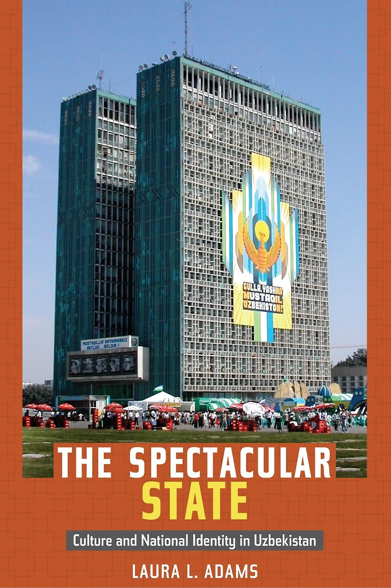 The Spectacular State: Culture And National Identity Uzbekistan