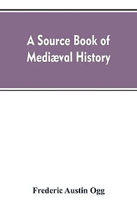 A source book of mediæval history: documents illustrative of European life and institutions from the German invasion to the renaissance