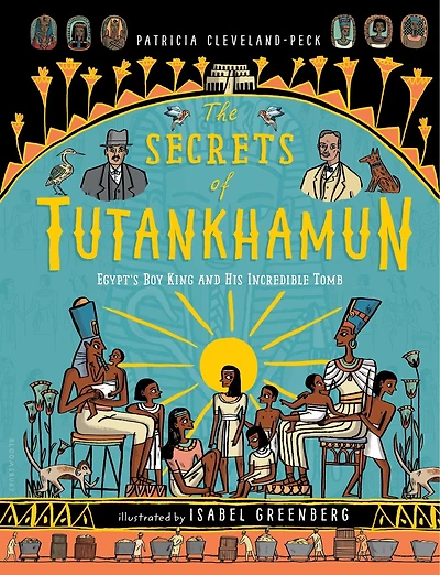 The Secrets of Tutankhamun: Egypt's Boy King and His Incredible Tomb