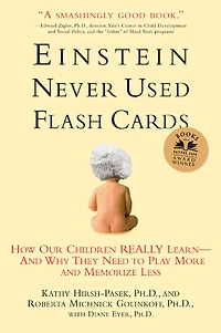 Einstein Never Used Flash Cards, Revised Edition: How Our Children Really Learn--And Why They Need to Play More and Memorize Less