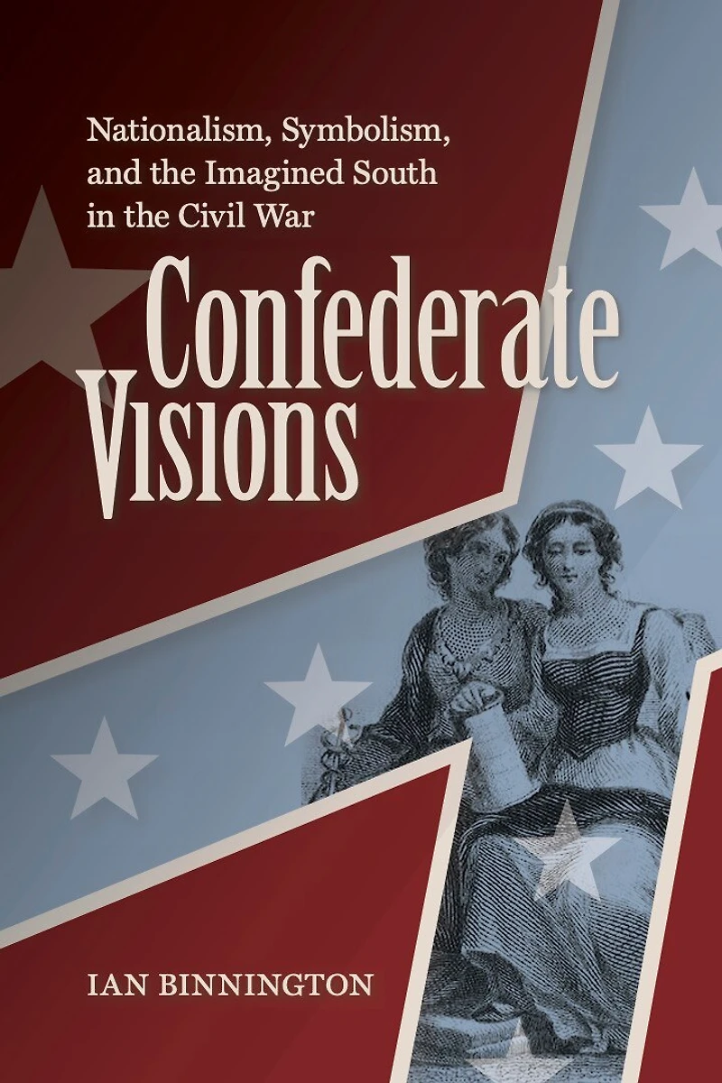 Confederate Visions: Nationalism, Symbolism, and the Imagined South Civil War