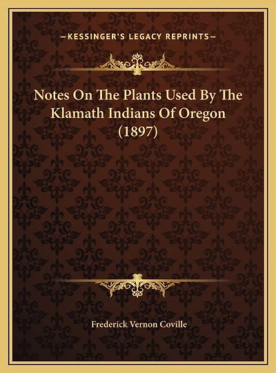 Notes On The Plants Used By The Klamath Indians Of Oregon (1897)