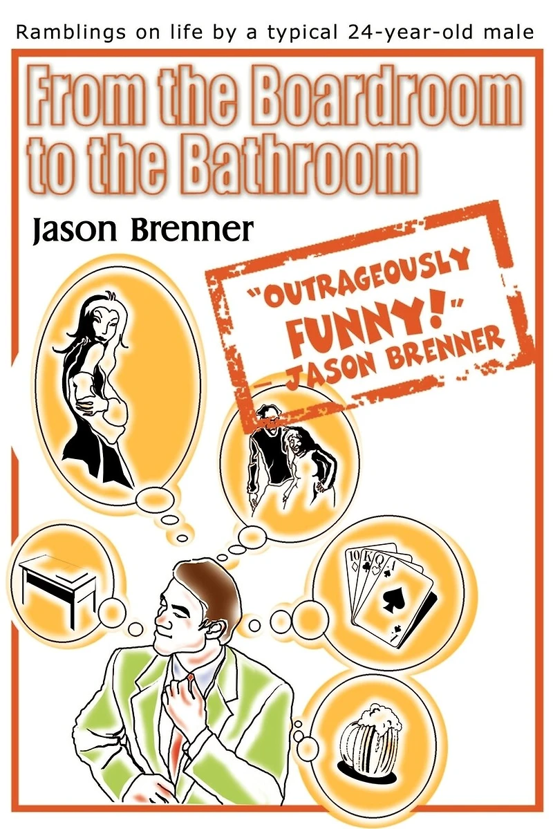 From the Boardroom to Bathroom: Ramblings on Life by a Typical 24-Year-Old Male