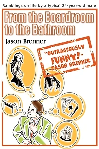 From the Boardroom to Bathroom: Ramblings on Life by a Typical 24-Year-Old Male