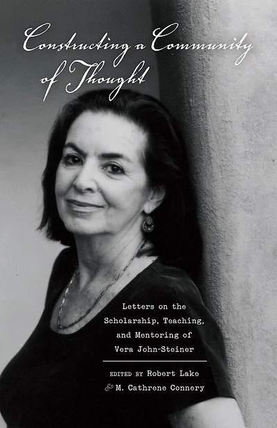 Constructing a Community of Thought: Letters on the Scholarship, Teaching, and Mentoring Vera John-Steiner