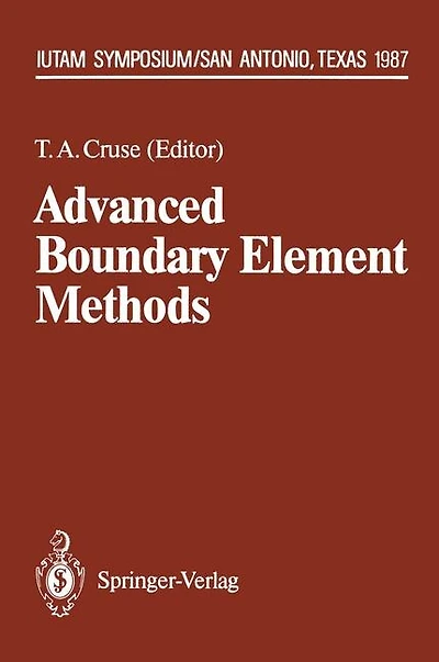 Advanced Boundary Element Methods: Proceedings of the IUTAM Symposium, San Antonio, Texas, April 13-16, 1987