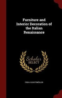 Furniture and Interior Decoration of the Italian Renaissance (Classic Reprint)