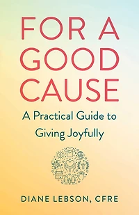 For A Good Cause: Practical Guide To Giving Joyfully