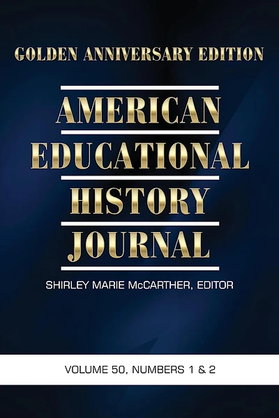 American Educational History Journal Vol 50 Issue 1 & 2: Golden Anniversary Edition