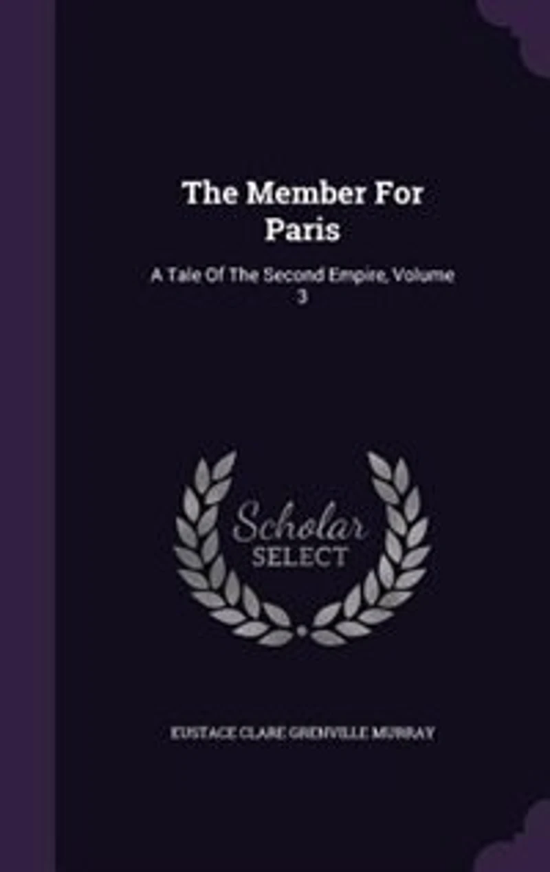 the Member for Paris: A Tale of Second Empire Volume 3