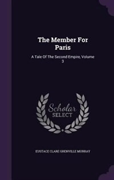 the Member for Paris: A Tale of Second Empire Volume 3