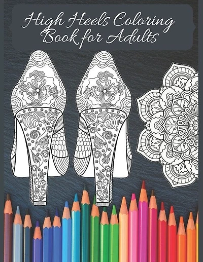 High Heels Adult Coloring Book: Featuring Glamourous High Heels, Mandala, Fun Relaxing Coloring Book Designs, Stress Relieving Design