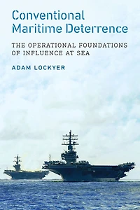 Conventional Maritime Deterrence: The Operational Foundations of Influence at Sea