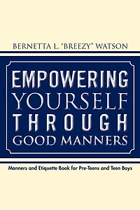 Empowering Yourself Through Good Manners: For Pre-Teen and Teen Boys