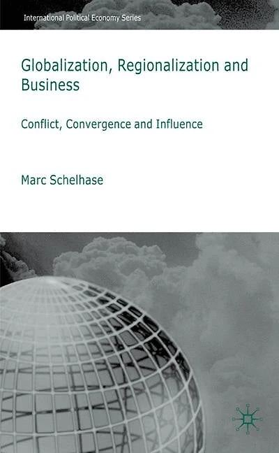 Globalization, Regionalization and Business: Conflict, Convergence Influence