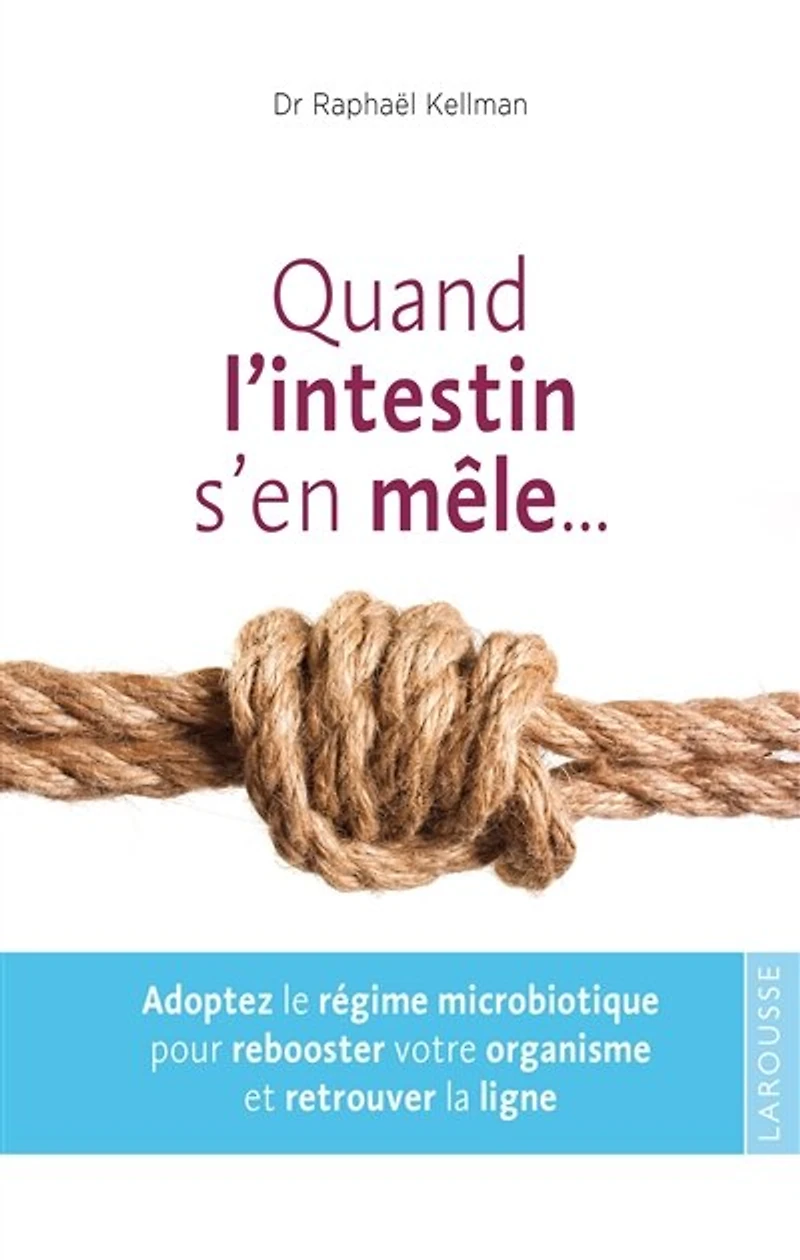 Quand l'intestin s'en mêle...: adoptez le régime microbiotique pour rebooster votre organisme et retrouver la ligne