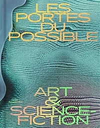 Les portes du possible: art & science-fiction
