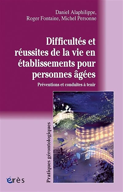 Difficultés et réussites de la vie en établissements pour personnes âgées: préventions conduites à tenir