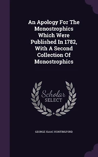 An Apology For The Monostrophics Which Were Published In 1782, With A Second Collection Of Monostrophics