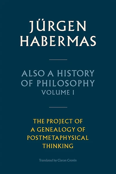 Also a History of Philosophy, Volume 1: The Project Genealogy Postmetaphysical Thinking