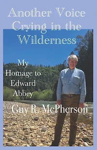 Another Voice Crying in the Wilderness: My Homage to Edward Abbey