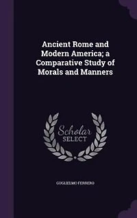 Ancient Rome and Modern America; a Comparative Study of Morals and Manners